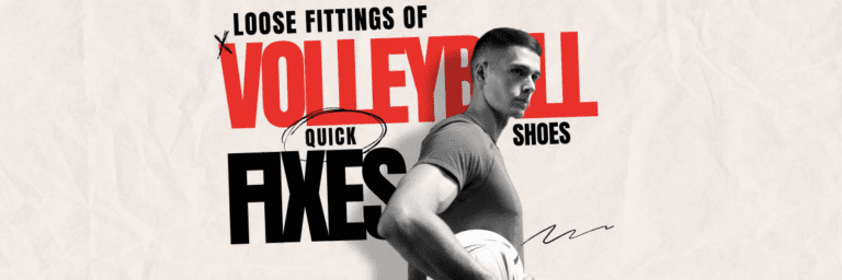 Quick Fixes for Loose Fittings: Volleyball Shoe Maintenance